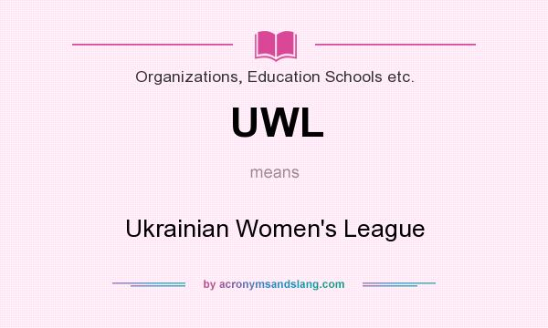What does UWL mean? It stands for Ukrainian Women`s League
