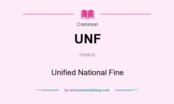 What does UNF mean? It stands for Unified National Fine