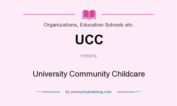 What does UCC mean? It stands for University Community Childcare
