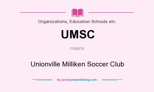What does UMSC mean? It stands for Unionville Milliken Soccer Club