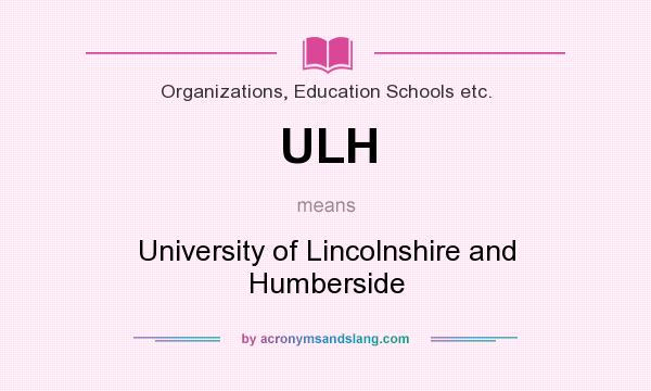 What does ULH mean? It stands for University of Lincolnshire and Humberside
