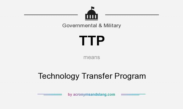 What does TTP mean? It stands for Technology Transfer Program