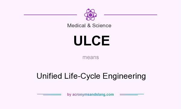 What does ULCE mean? It stands for Unified Life-Cycle Engineering