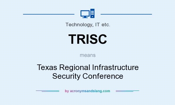 What does TRISC mean? It stands for Texas Regional Infrastructure Security Conference
