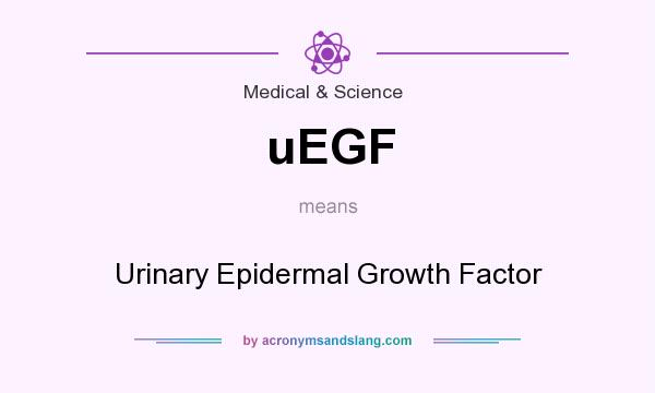 What does uEGF mean? It stands for Urinary Epidermal Growth Factor