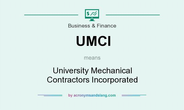 What does UMCI mean? It stands for University Mechanical Contractors Incorporated