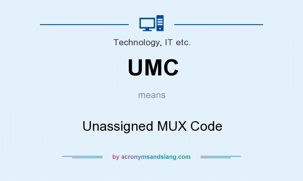 What does UMC mean? It stands for Unassigned MUX Code