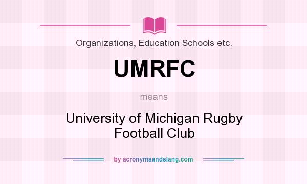 What does UMRFC mean? It stands for University of Michigan Rugby Football Club