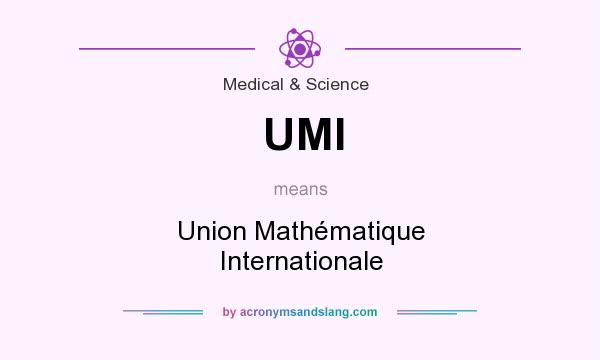 What does UMI mean? It stands for Union Mathématique Internationale