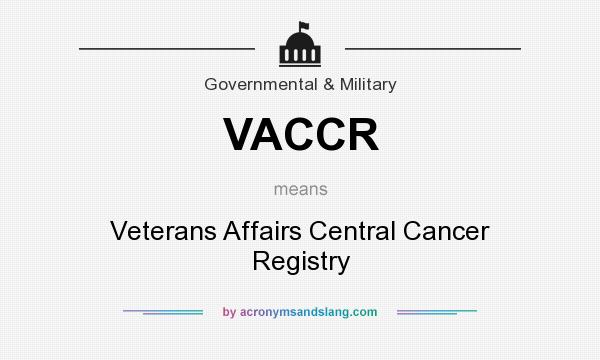 What does VACCR mean? It stands for Veterans Affairs Central Cancer Registry