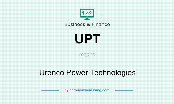 What does UPT mean? It stands for Urenco Power Technologies