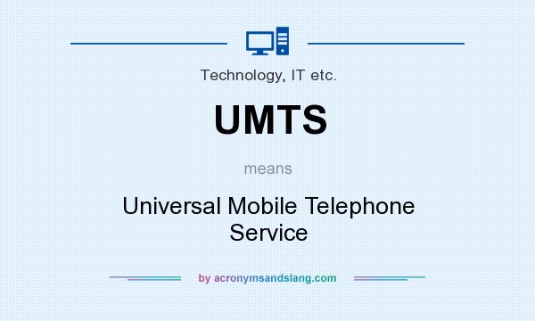 What does UMTS mean? It stands for Universal Mobile Telephone Service