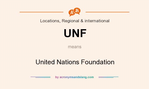 What does UNF mean? It stands for United Nations Foundation