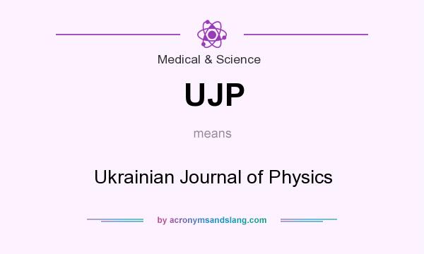 What does UJP mean? It stands for Ukrainian Journal of Physics