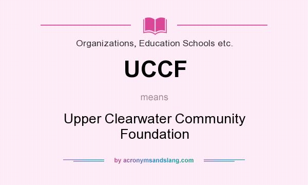 What does UCCF mean? It stands for Upper Clearwater Community Foundation