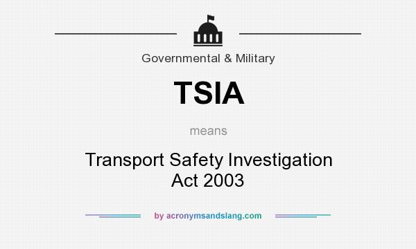 What does TSIA mean? It stands for Transport Safety Investigation Act 2003