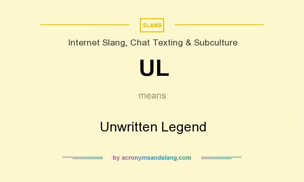 What does UL mean? It stands for Unwritten Legend