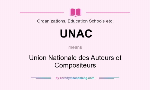 What does UNAC mean? It stands for Union Nationale des Auteurs et Compositeurs