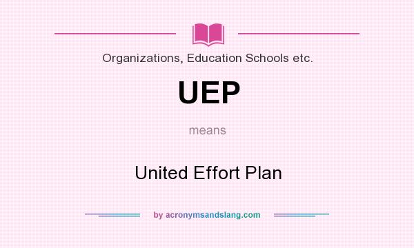 What does UEP mean? It stands for United Effort Plan