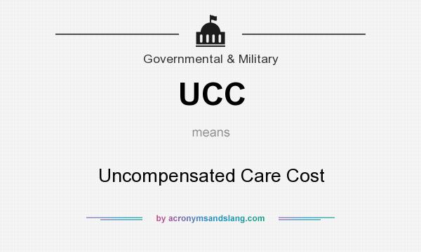 What does UCC mean? It stands for Uncompensated Care Cost