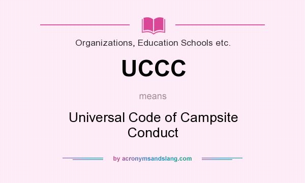 What does UCCC mean? It stands for Universal Code of Campsite Conduct