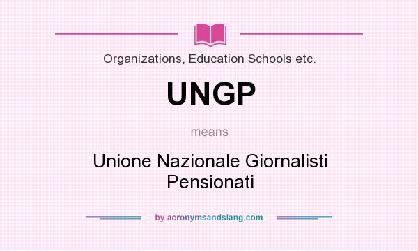 What does UNGP mean? It stands for Unione Nazionale Giornalisti Pensionati