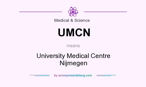 What does UMCN mean? It stands for University Medical Centre Nijmegen