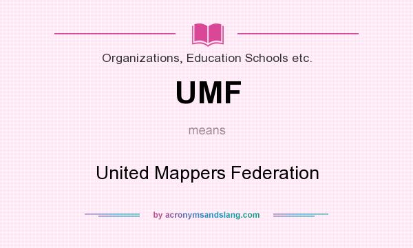 What does UMF mean? It stands for United Mappers Federation