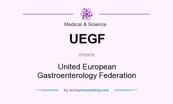 What does UEGF mean? It stands for United European Gastroenterology Federation