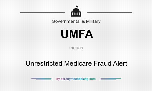 What does UMFA mean? It stands for Unrestricted Medicare Fraud Alert