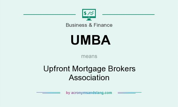 What does UMBA mean? It stands for Upfront Mortgage Brokers Association