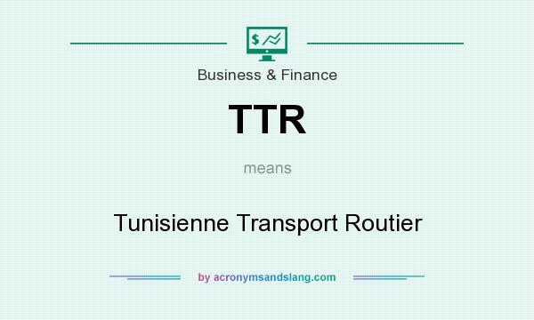 What does TTR mean? It stands for Tunisienne Transport Routier