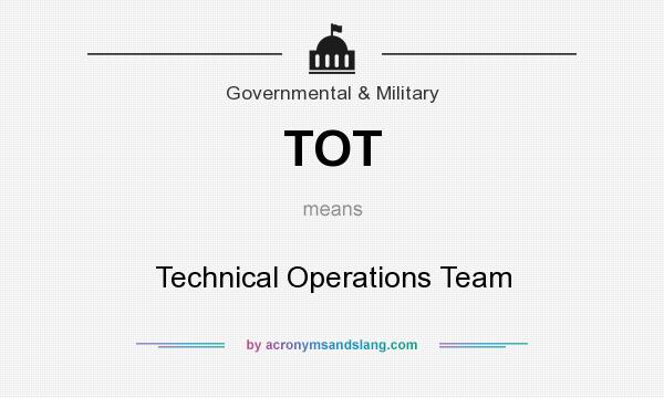 What does TOT mean? It stands for Technical Operations Team