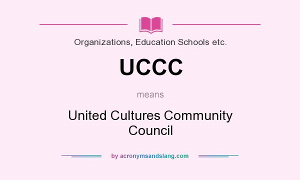 What does UCCC mean? It stands for United Cultures Community Council