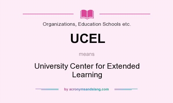 What does UCEL mean? It stands for University Center for Extended Learning