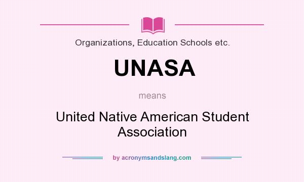 What does UNASA mean? It stands for United Native American Student Association