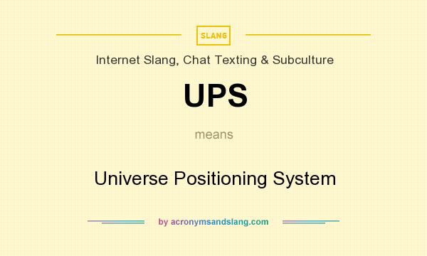 What does UPS mean? It stands for Universe Positioning System