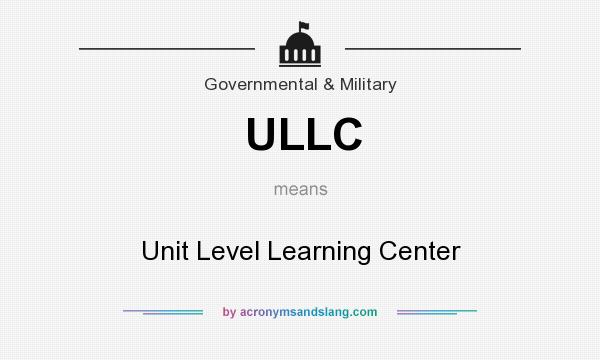 What does ULLC mean? It stands for Unit Level Learning Center