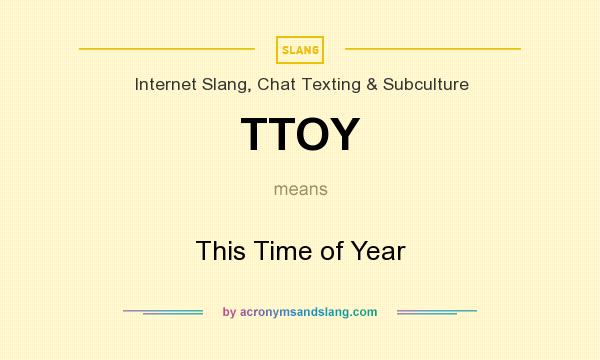 What does TTOY mean? It stands for This Time of Year