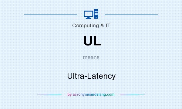 What does UL mean? It stands for Ultra-Latency