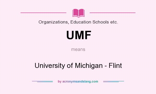 What does UMF mean? It stands for University of Michigan - Flint
