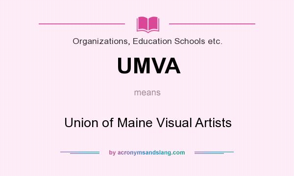 What does UMVA mean? It stands for Union of Maine Visual Artists