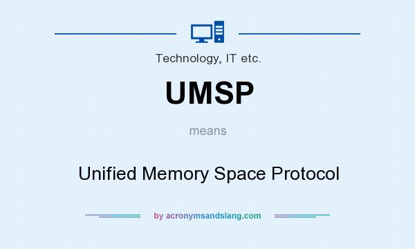 What does UMSP mean? It stands for Unified Memory Space Protocol