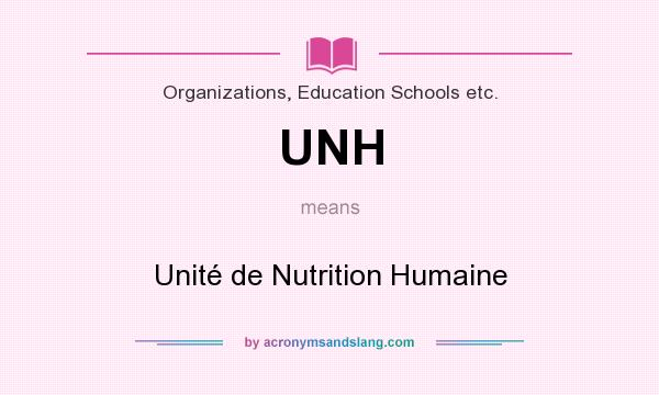 What does UNH mean? It stands for Unité de Nutrition Humaine