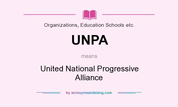 What does UNPA mean? It stands for United National Progressive Alliance