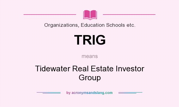What does TRIG mean? It stands for Tidewater Real Estate Investor Group