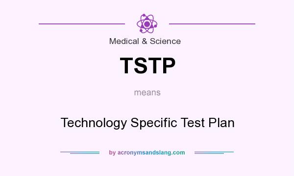 What does TSTP mean? It stands for Technology Specific Test Plan