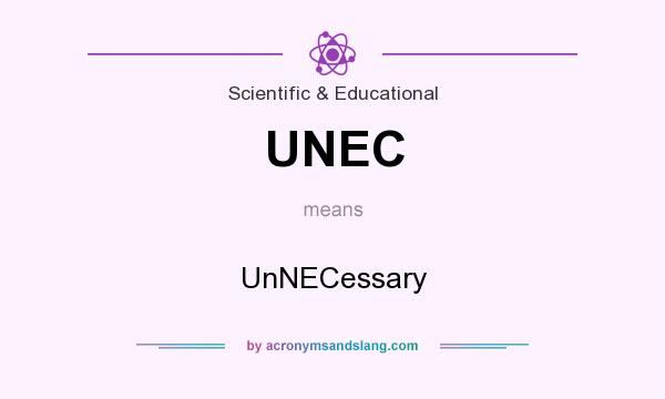 What does UNEC mean? It stands for UnNECessary