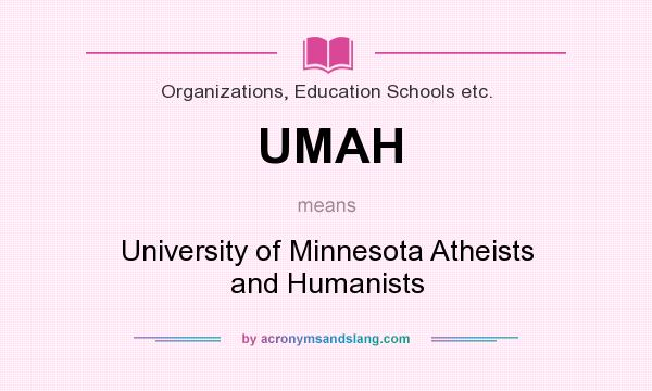 What does UMAH mean? It stands for University of Minnesota Atheists and Humanists