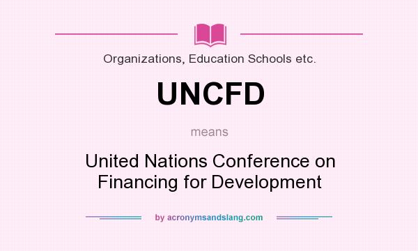 What does UNCFD mean? It stands for United Nations Conference on Financing for Development